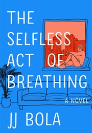The Selfless Act of Breathing (J.J. Bola)