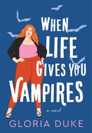 When Life Give You Vampires (Gloria Duke)