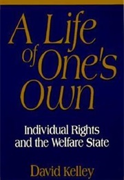 A Life of One's Own: Individual Right and the Welfare State (David Kelley)