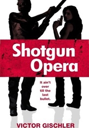 Shotgun Opera (Victor Gischler)