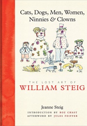 Cats, Dogs, Men, Women, Ninnies & Clowns (Jeanne Steig)