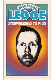 Strawberries to Pigs (Michael Legge)