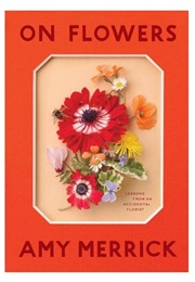 On Flowers (Amy Merrick)