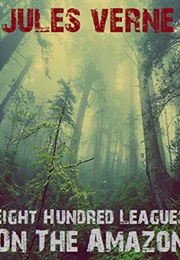 Eight Hundred Leagues on the Amazon (Jules Verne)