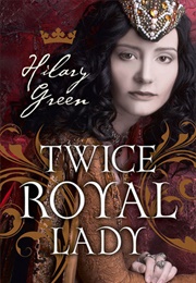 Twice Royal Lady (Hilary Green)