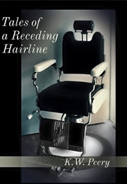 Tales of a Receding Hairline (K.W. Peery)
