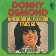 Where Did All the Good Times Go .. Donny Osmond