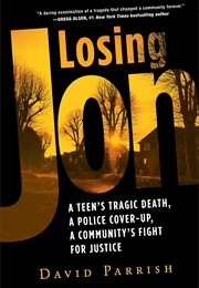 Losing Jon: A Teen's Tragic Death, a Police Cover-Up, a Community's Fight for Justice (David Parrish)