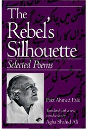 Rebel&#39;s Silhouette (Faiz Ahmed Faiz)