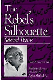 Rebel's Silhouette (Faiz Ahmed Faiz)