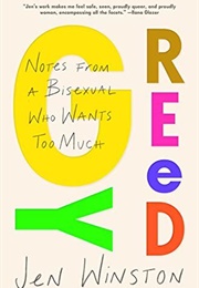 Greedy: Notes From a Bisexual Who Wants to Much (Jen Winston)