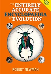 The Entirely Accurate Encyclopaedia of Evolution (Robert Newman)