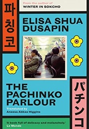The Pachinko Parlour (Elisa Shua Dusapin)