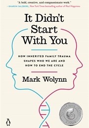 It Didn't Start With You: How Inherited Family Trauma Shapes Who We Are and How to End the Cycle (Wolynn, Mark)