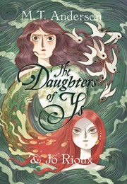 The Daughters of Ys (Jo Rioux & M.T. Anderson)