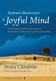 Always Maintain a Joyful Mind (Pema Chödrön)
