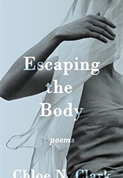 Escaping the Body (Chloe N. Clark)