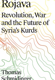 Rojava: Revolution, War and the Future of Syria's Kurds (Thomas Schmidinger)