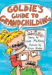 Goldie's Guide to Grandchilding (Clint McElroy and Eliza Kinkz)