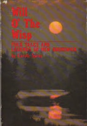 Will O' the Wisp: Folk Tales & Legends of New Brunswick (Carole Spray)
