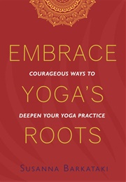 Embrace Yoga's Roots (Susanna Barataki)