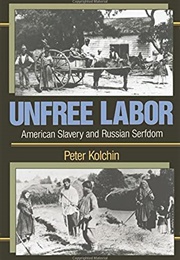 Unfree Labor: American Slavery and Russian Serfdom (Peter Kolchin)