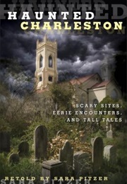 Haunted Charleston: Scary Sites, Eerie Encounters, and Tall Tales (Sara Pitzer)