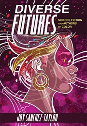 Diverse Futures: Science Fiction and Authors of Color (Joy Sanchez-Taylor)