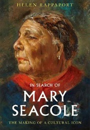 In Search of Mary Seacole : The Making of a Cultural Icon (Helen Rappaport)