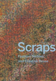 Scraps: Fashion, Textiles, and the Creative Reuse (Susan Brown)