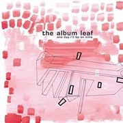 The Album Leaf - One Day I'll Be on Time