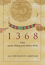 1368: China and the Making of the Modern World (Ali Humayun Akhtar)
