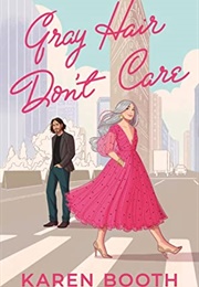 Gray Hair Don't Care (Karen Booth)