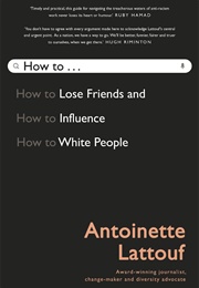 How to Lose Friends and Influence White People (Antoinette Lattouf)