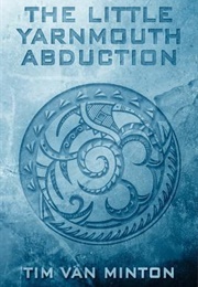 The Little Yarnmouth Abduction (Tim Van Minton)