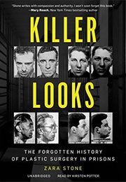Killer Looks: The Forgotten History of Plastic Surgery in Prisons (Zara Stone)
