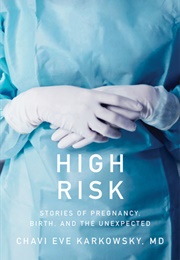 High Risk: Stories of Pregnancy, Birth, and the Unexpected (Chavi Eve Karkowsky)