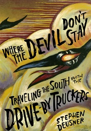 Where the Devil Don't Stay: Traveling the South With the Drive-By Truckers (Stephen Deusner)