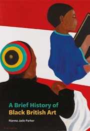 A Brief History of Black British Art (Rianna Jade Parker)