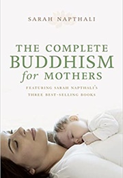 The Complete Buddhism for Mothers (Sarah Napthali)