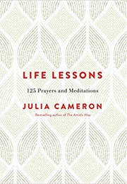 Life Lessons: 125 Prayers and Meditations (Julia Cameron)