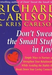 Don't Sweat the Small Stuff in Love (Richard & Kris Carlson)