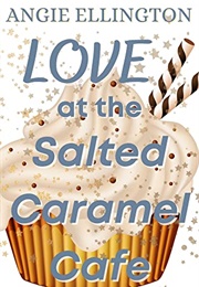 Love at the Salted Caramel Cafe (Angie Ellington)