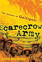 Scarecrow Army: The Anzacs at Gallipoli (Leon Davidson)