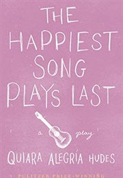 The Happiest Song Plays Last (Quiara Alegría Hudes)