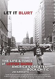 Let It Blurt: The Life and Times of Lester Bangs, America's Greatest Rock Critic (Jim Derogatis)