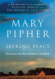 Seeking Peace: Chronicles of the Worst Buddhist in the World (Mary Pipher)