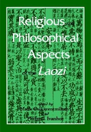 Religious and Philosophical Aspects of the Laozi (Mark Csikszentmihalyi)