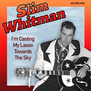 I'm Casting My Lasso Towards the Sky - Slim Whitman