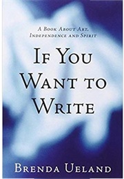 If You Want to Write (Brenda Ueland)